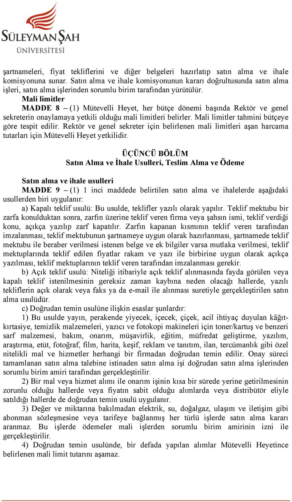 Mali limitler MADDE 8 (1) Mütevelli Heyet, her bütçe dönemi başında Rektör ve genel sekreterin onaylamaya yetkili olduğu mali limitleri belirler. Mali limitler tahmini bütçeye göre tespit edilir.