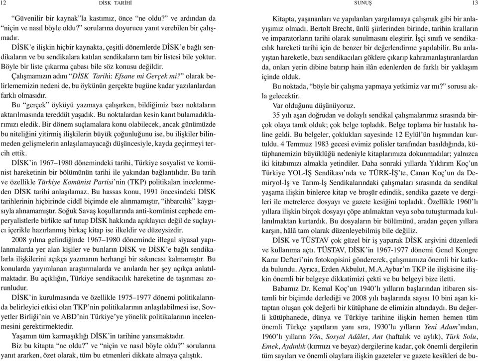 Böyle bir liste çıkarma çabası bile söz konusu değildir. Çalışmamızın adını DİSK Tarihi: Efsane mi Gerçek mi?