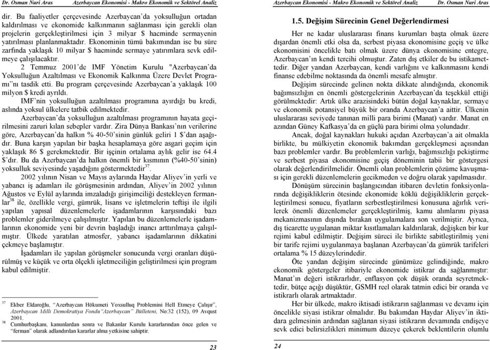 2 Temmuz 2001 de IMF Yönetim Kurulu "Azerbaycan da Yoksulluğun Azaltılması ve Ekonomik Kalkınma Üzere Devlet Programı nı tasdik etti.