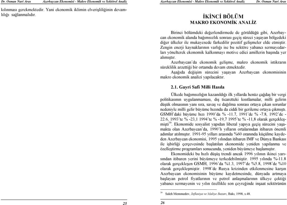 farkedilir pozitif gelişmeler elde etmiştir. Zengin enerji kaynaklarının varlığı ise bu sektöre yabancı sermayedarları yönelterek ekonomik kalkınmayı motive edici amillerin başında yer alımıştır.