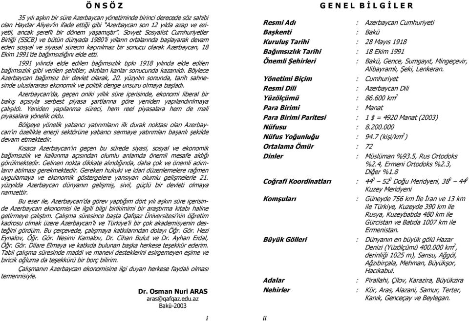 Sovyet Sosyalist Cumhuriyetler Birliği (SSCB) ve bütün dünyada 1980 li yılların ortalarında başlayarak devam eden sosyal ve siyasal sürecin kaçınılmaz bir sonucu olarak Azerbaycan, 18 Ekim 1991 de