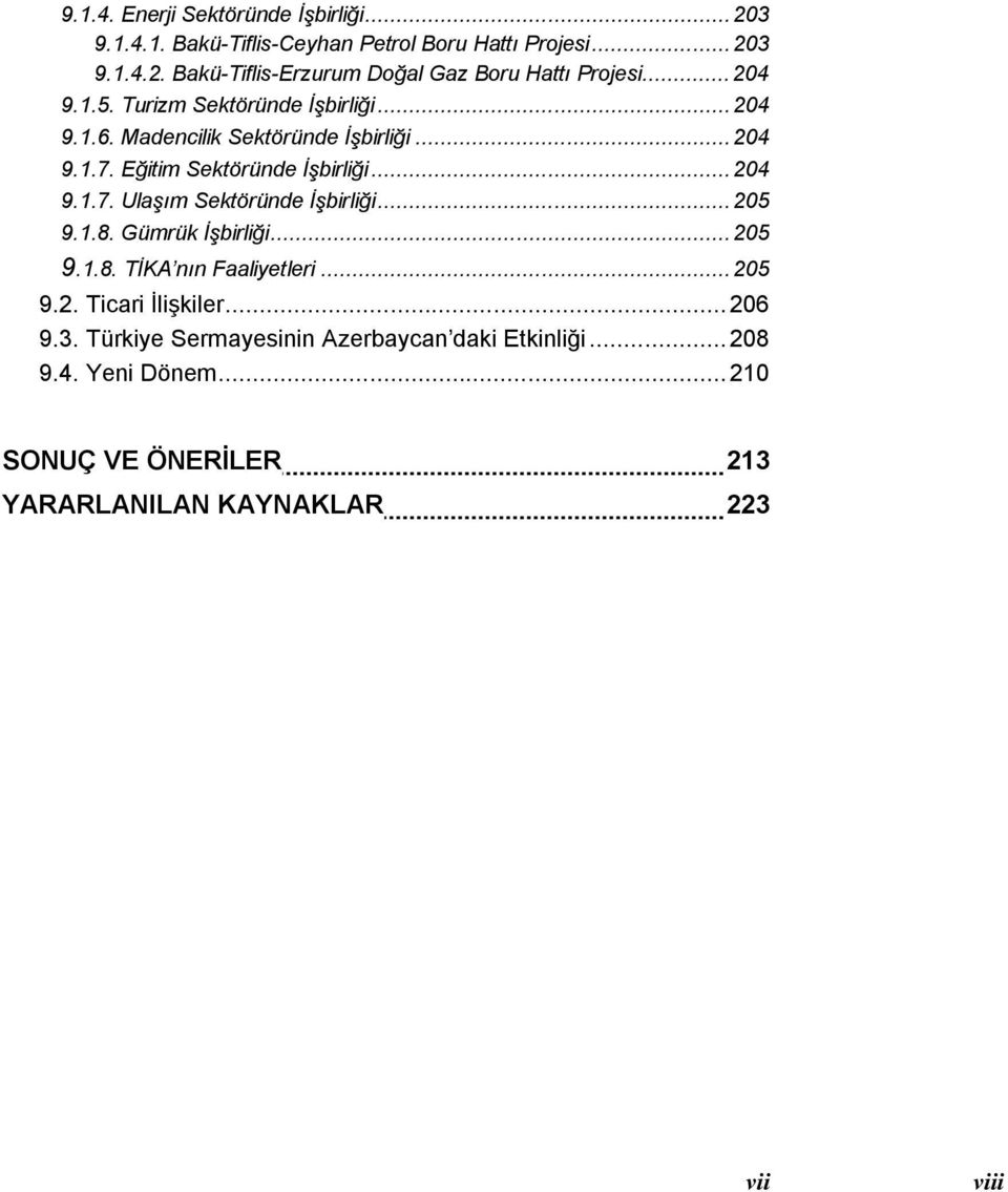 ..205 9.1.8. Gümrük Đşbirliği...205 9.1.8. TĐKA nın Faaliyetleri...205 9.2. Ticari Đlişkiler...206 9.3.