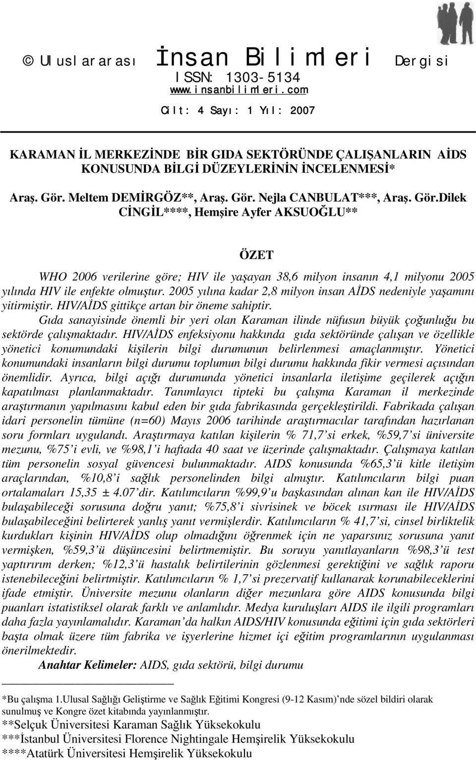 Gör.Dilek CİNGİL****, Hemşire Ayfer AKSUOĞLU** ÖZET WHO 2006 verilerine göre; HIV ile yaşayan 38,6 milyon insanın 4,1 milyonu 2005 yılında HIV ile enfekte olmuştur.