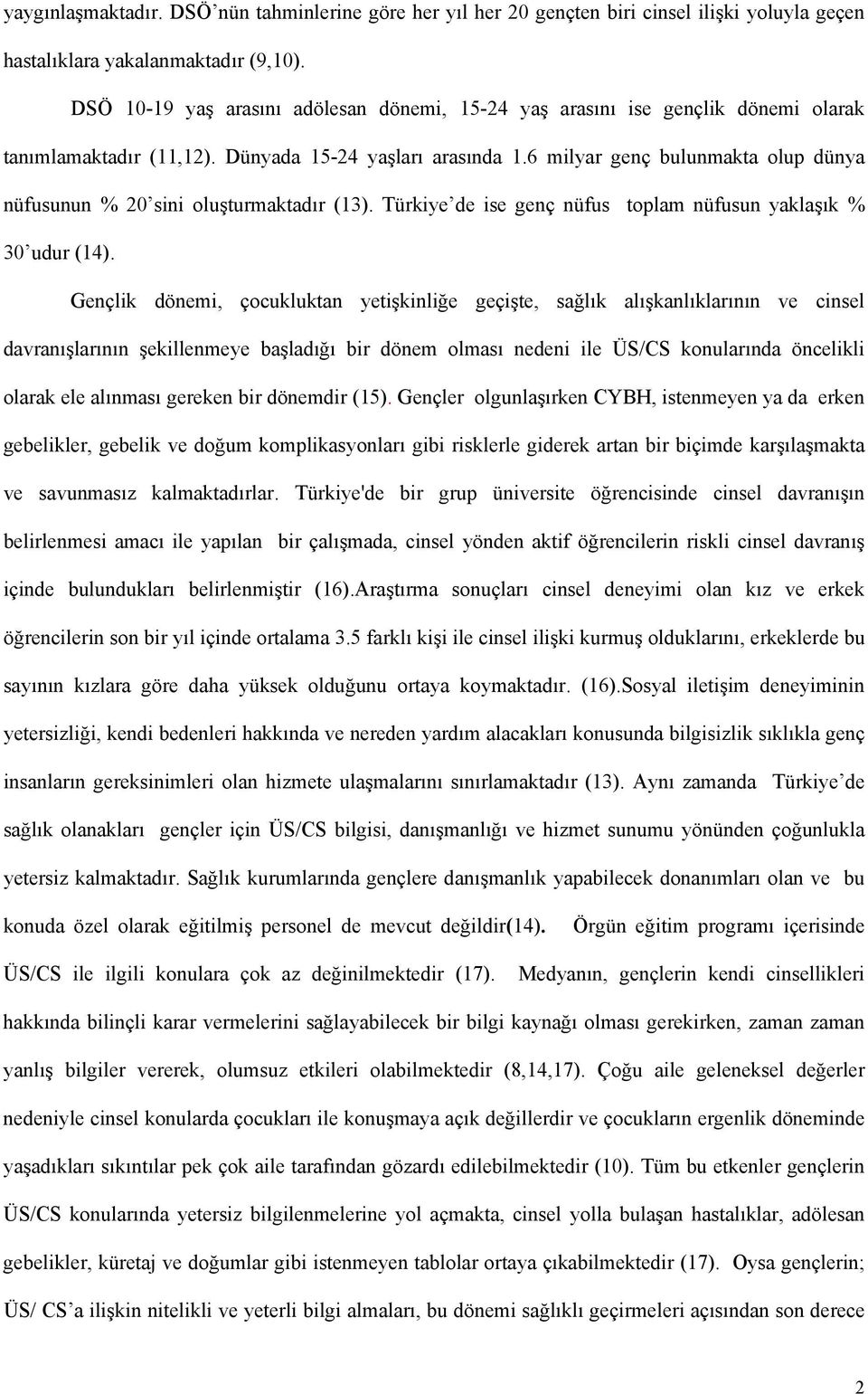 6 milyar genç bulunmakta olup dünya nüfusunun % 20 sini oluşturmaktadır (13). Türkiye de ise genç nüfus toplam nüfusun yaklaşık % 30 udur (14).