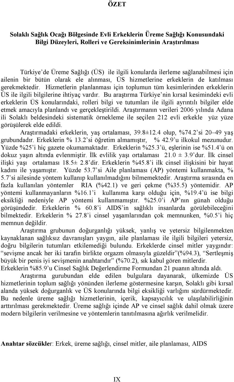 Hizmetlerin planlanması için toplumun tüm kesimlerinden erkeklerin ÜS ile ilgili bilgilerine ihtiyaç vardır.