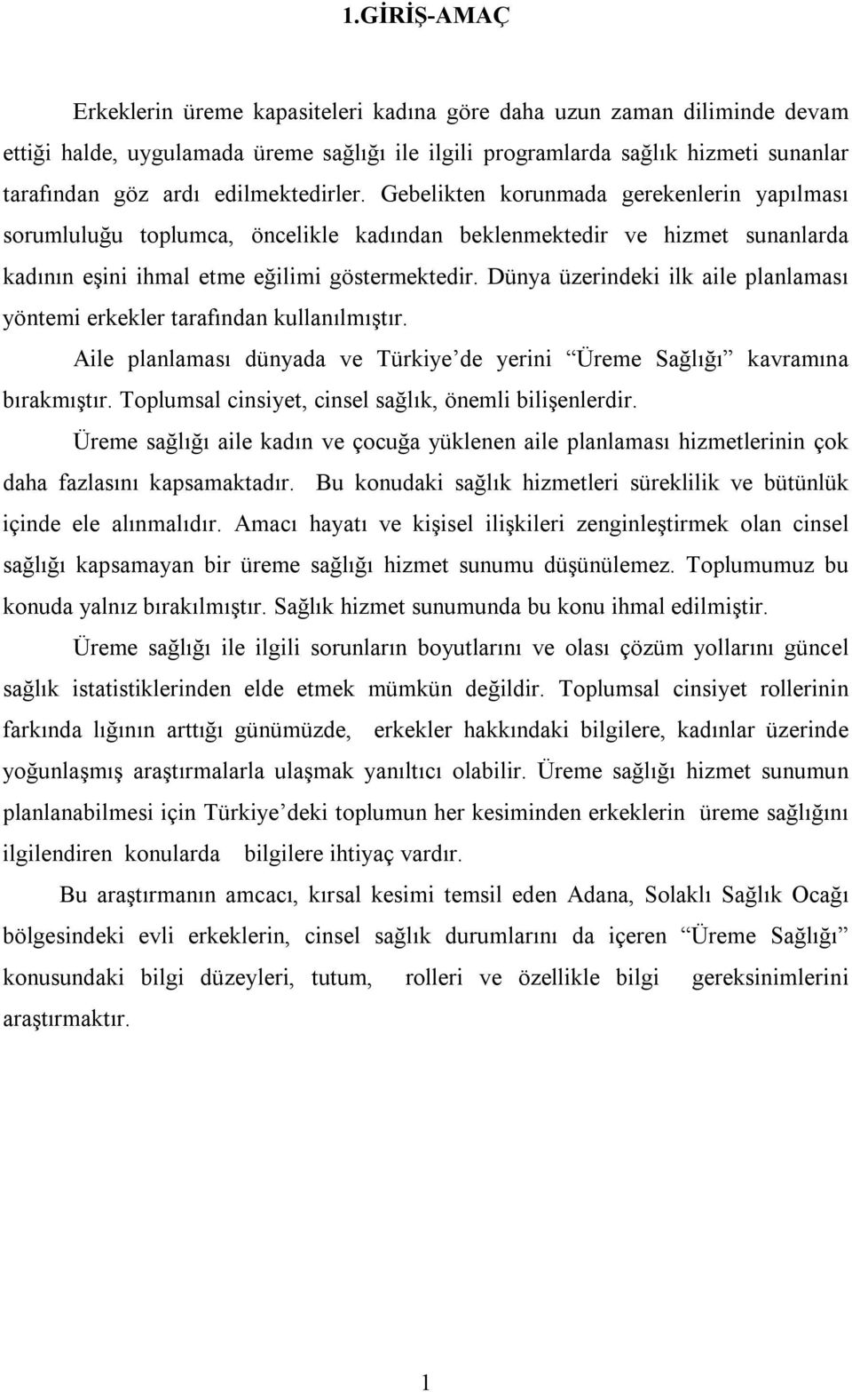 Dünya üzerindeki ilk aile planlaması yöntemi erkekler tarafından kullanılmıştır. Aile planlaması dünyada ve Türkiye de yerini Üreme Sağlığı kavramına bırakmıştır.