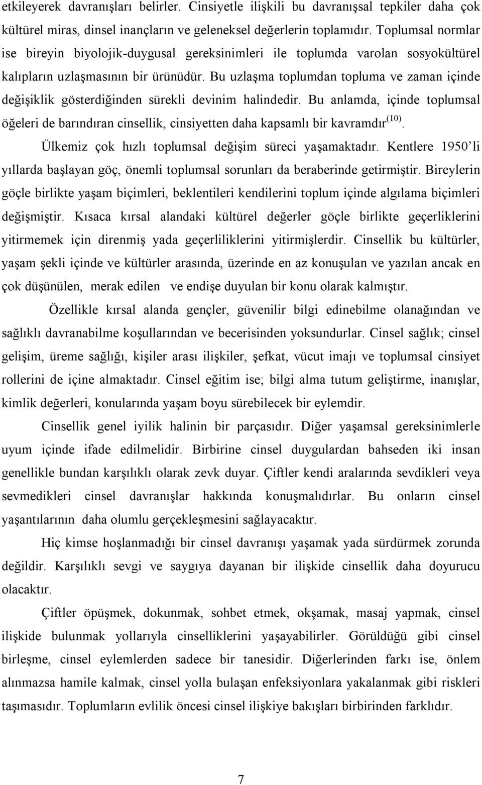 Bu uzlaşma toplumdan topluma ve zaman içinde değişiklik gösterdiğinden sürekli devinim halindedir.