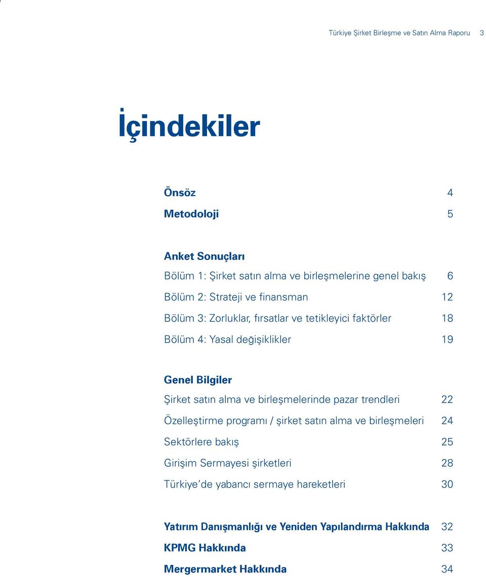 Şirket satın alma ve birleşmelerinde pazar trendleri 22 Özelleştirme programı / şirket satın alma ve birleşmeleri 24 Sektörlere bakış 25 Girişim