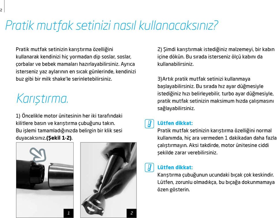 1) Öncelikle motor ünitesinin her iki tarafındaki kilitlere basın ve karıştırma çubuğunu takın. Bu işlemi tamamladığınızda belirgin bir klik sesi duyacaksınız.(şekil 1-2).