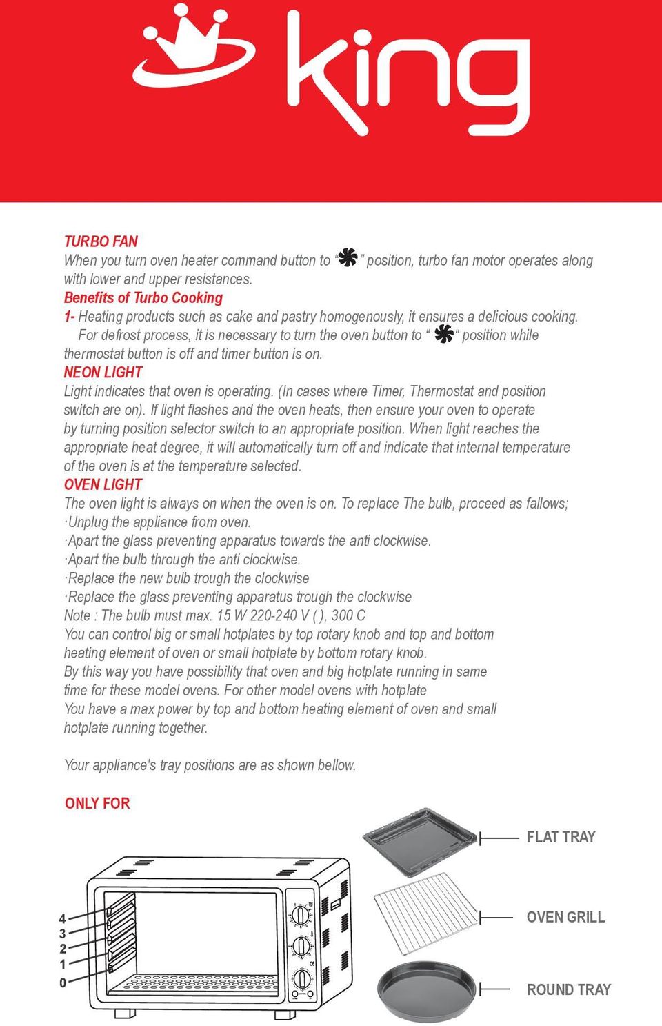 that oven is operating (In cases where Timer, Thermostat and position switch are on) If light flashes and the oven heats, then ensure your oven to operate by turning position selector switch to an