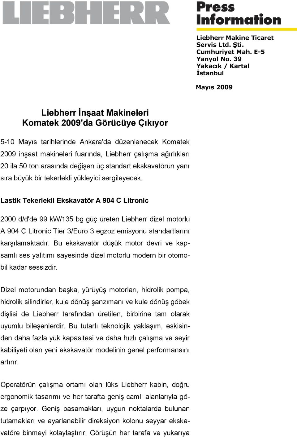 çalışma ağırlıkları 20 ila 50 ton arasında değişen üç standart ekskavatörün yanı sıra büyük bir tekerlekli yükleyici sergileyecek.