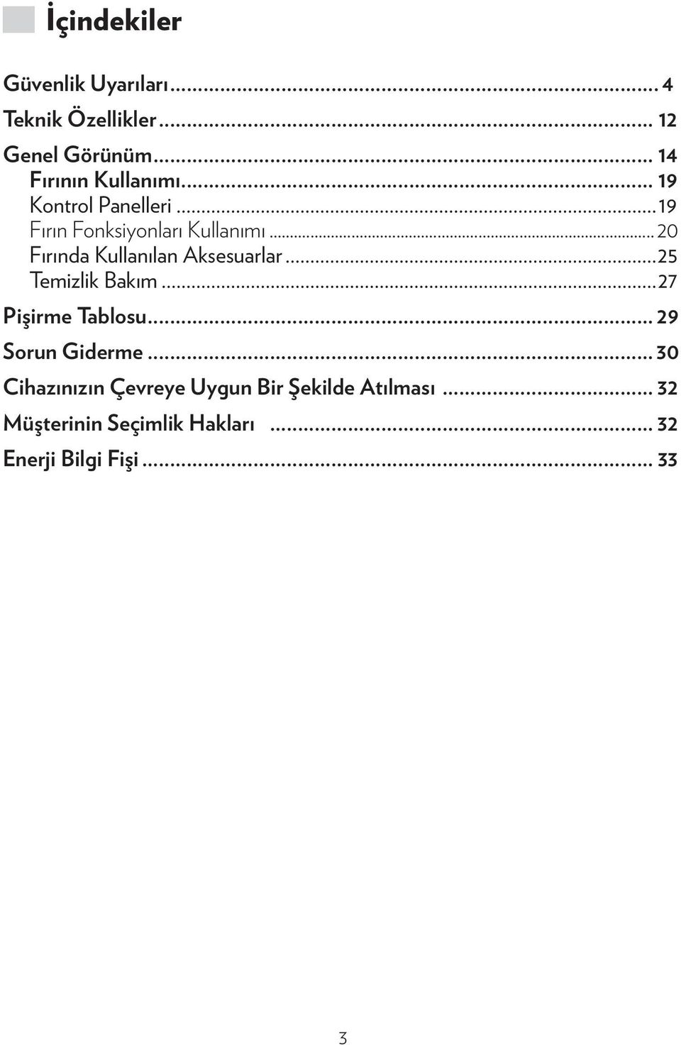 .. 20 Fırında Kullanılan Aksesuarlar...25 Temizlik Bakım...27 Pişirme Tablosu.