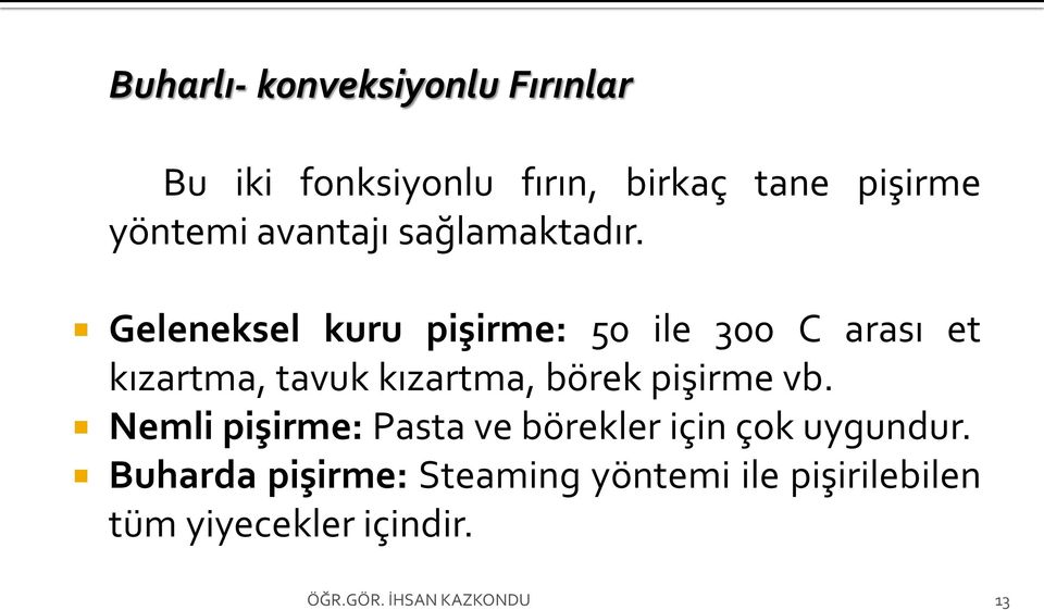 Geleneksel kuru pişirme: 50 ile 300 C arası et kızartma, tavuk kızartma, börek