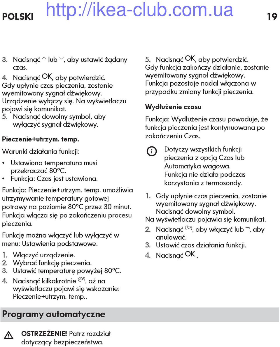 Funkcja: Czas jest ustawiona. Funkcja: Pieczenie+utrzym. temp. umożliwia utrzymywanie temperatury gotowej potrawy na poziomie 80 C przez 30 minut. Funkcja włącza się po zakończeniu procesu pieczenia.