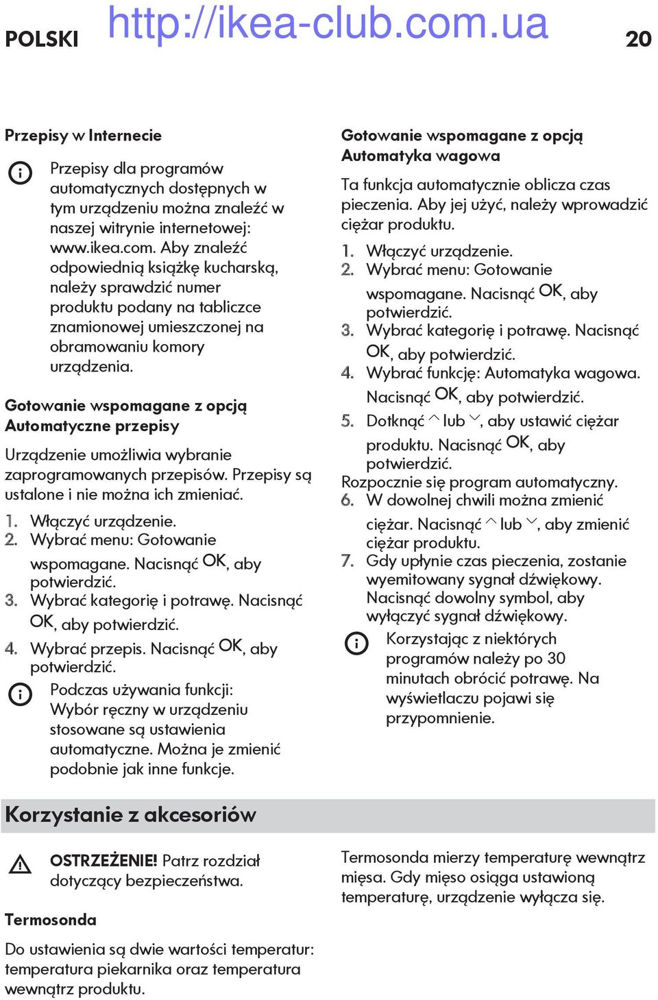 Gotowanie wspomagane z opcją Automatyczne przepisy Urządzenie umożliwia wybranie zaprogramowanych przepisów. Przepisy są ustalone i nie można ich zmieniać. 1. Włączyć urządzenie. 2.