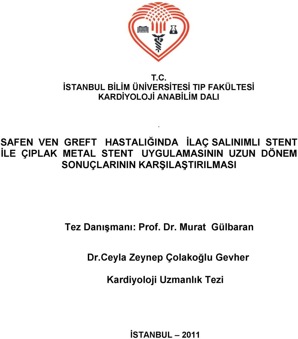 UYGULAMASININ UZUN DÖNEM SONUÇLARININ KARġILAġTIRILMASI. Tez DanıĢmanı: Prof.