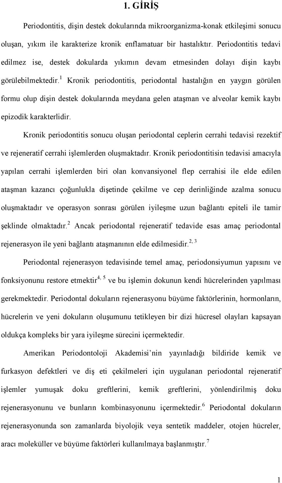 1 Kronik periodontitis, periodontal hastalığın en yaygın görülen formu olup dişin destek dokularında meydana gelen ataşman ve alveolar kemik kaybı epizodik karakterlidir.