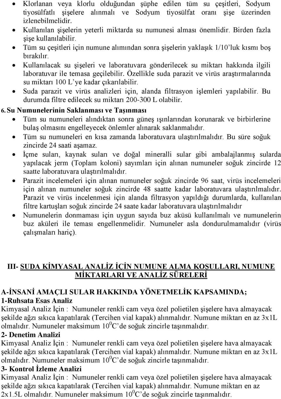 Kullanılacak su şişeleri ve laboratuvara gönderilecek su miktarı hakkında ilgili laboratuvar ile temasa geçilebilir.