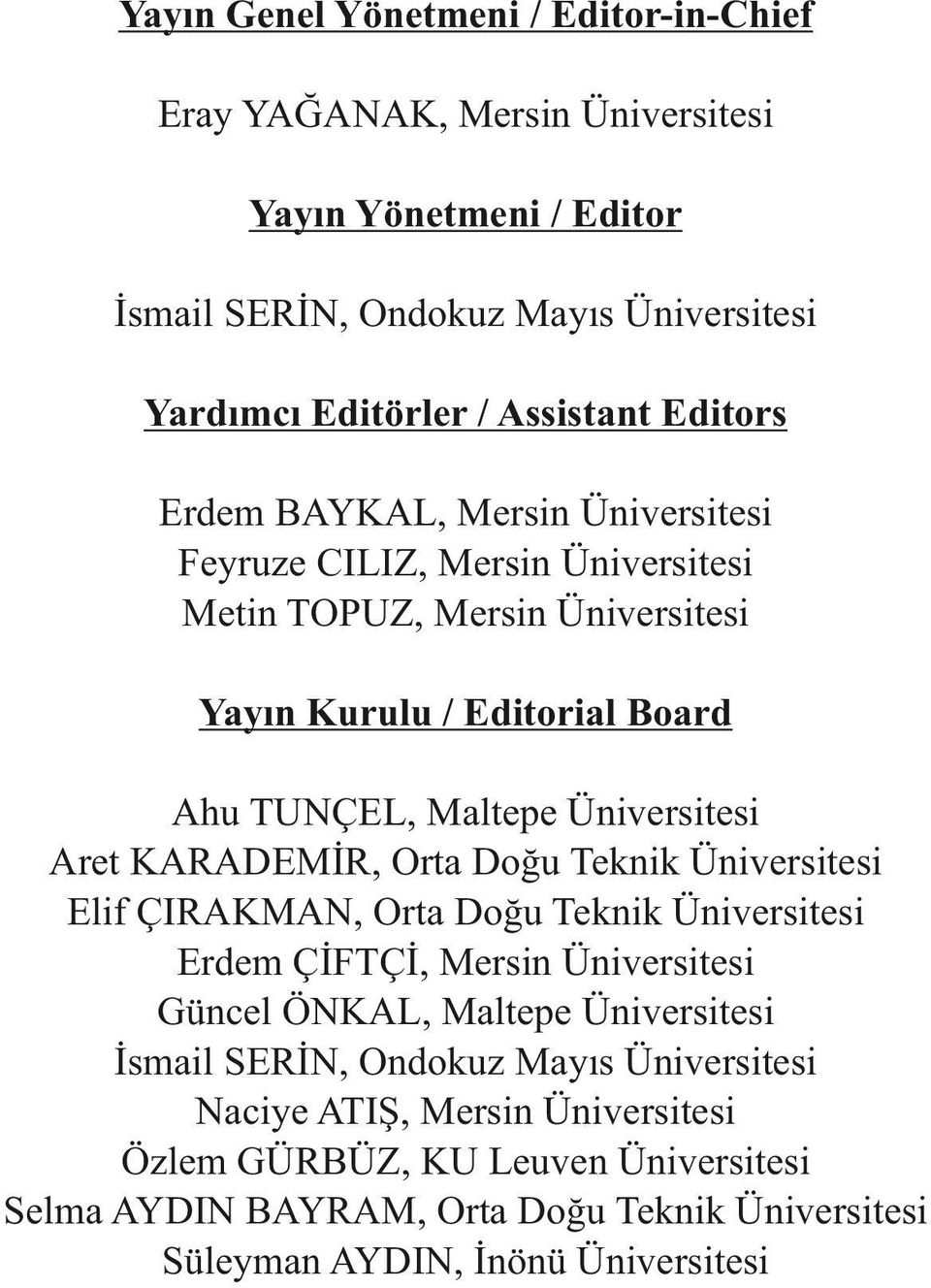 Aret KARADEMİR, Orta Doğu Teknik Üniversitesi Elif ÇIRAKMAN, Orta Doğu Teknik Üniversitesi Erdem ÇİFTÇİ, Mersin Üniversitesi Güncel ÖNKAL, Maltepe Üniversitesi İsmail SERİN,