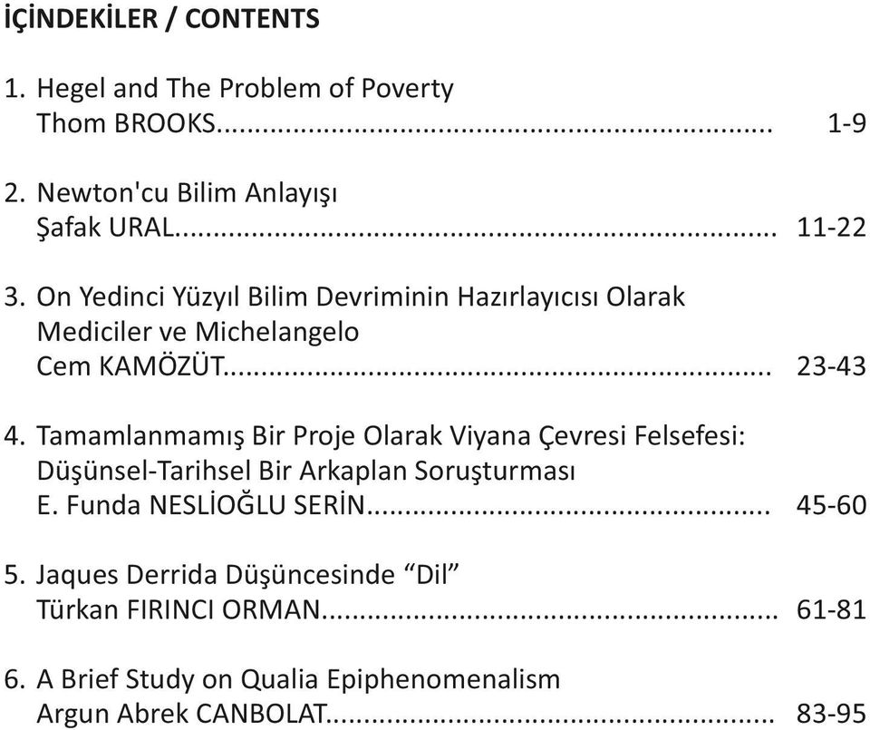 Tamamlanmamış Bir Proje Olarak Viyana Çevresi Felsefesi: Düşünsel-Tarihsel Bir Arkaplan Soruşturması E. Funda NESLİOĞLU SERİN.