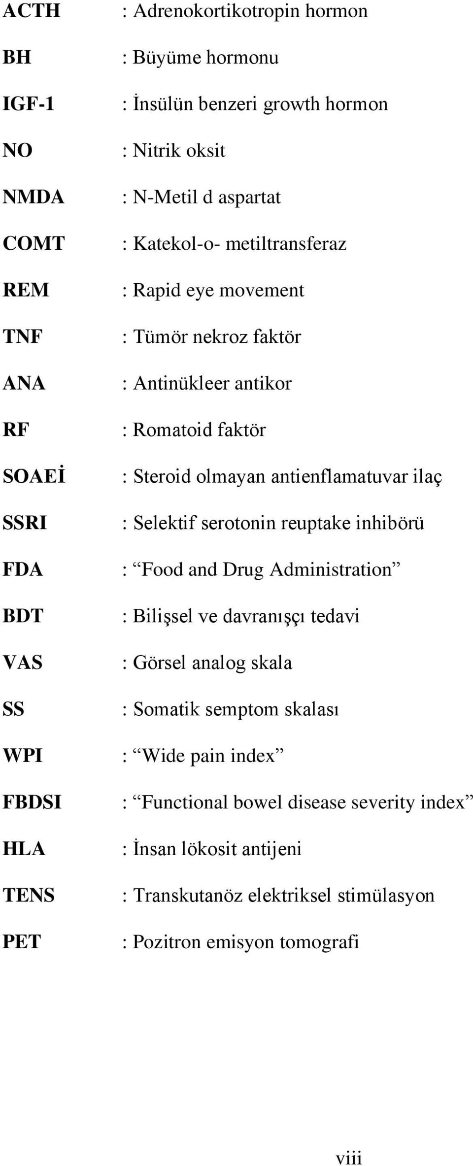 olmayan antienflamatuvar ilaç : Selektif serotonin reuptake inhibörü : Food and Drug Administration : Bilişsel ve davranışçı tedavi : Görsel analog skala : Somatik