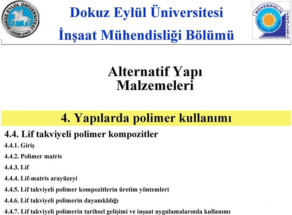 4.3. Lif 4.4.4. Lif-matris arayüzeyi 4.4.5. Lif takviyeli polimer kompozitlerin üretim yöntemleri 4.4.6.