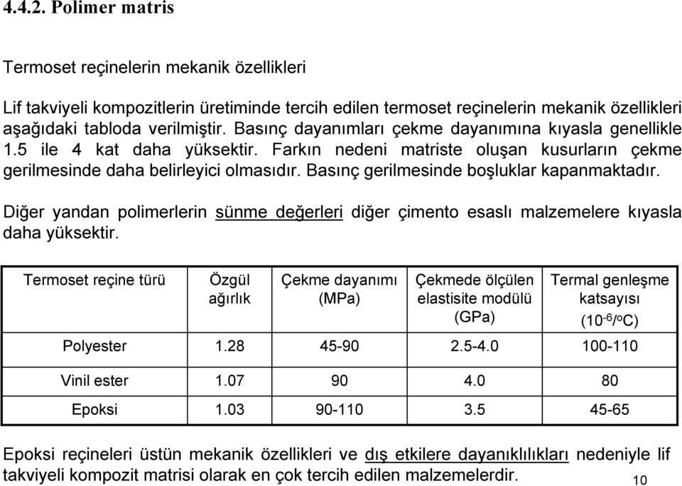 Basınç gerilmesinde boşluklar kapanmaktadır. Diğer yandan polimerlerin sünme değerleri diğer çimento esaslı malzemelere kıyasla daha yüksektir.