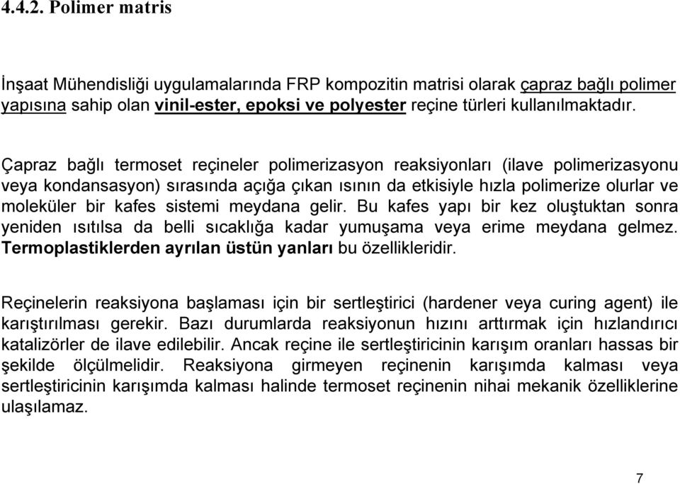 sistemi meydana gelir. Bu kafes yapı bir kez oluştuktan sonra yeniden ısıtılsa da belli sıcaklığa kadar yumuşama veya erime meydana gelmez. Termoplastiklerden ayrılan üstün yanları bu özellikleridir.