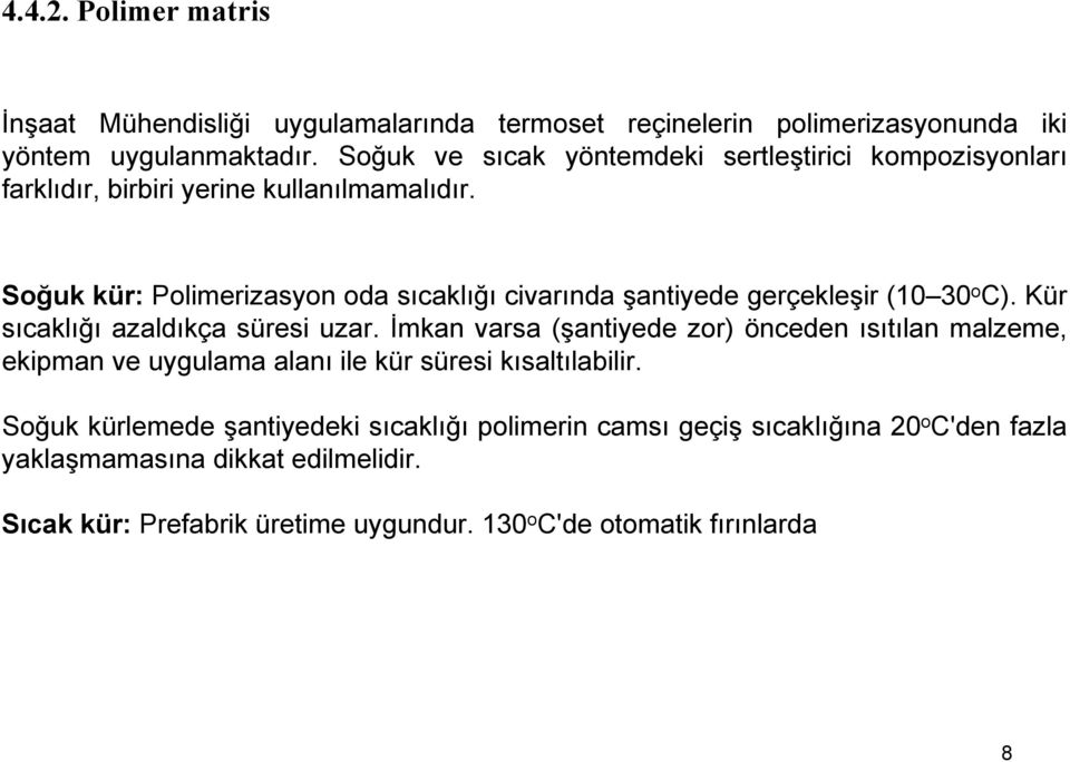 Soğuk kür: Polimerizasyon oda sıcaklığı civarında şantiyede gerçekleşir (10 30 o C). Kür sıcaklığı azaldıkça süresi uzar.