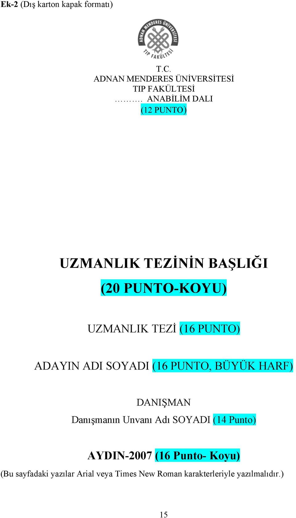 ADAYIN ADI SOYADI (16 PUNTO, BÜYÜK HARF) DANIŞMAN Danışmanın Unvanı Adı SOYADI (14 Punto)