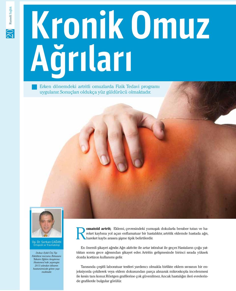 2013 yılından itibaren hastanemizde Romatoid artrit; Eklemi, çevresindeki yumuşak dokularla beraber tutan ve hareket kaybına yol açan enflamatuar bir hastalıktır, artritik eklemde hastada ağrı,