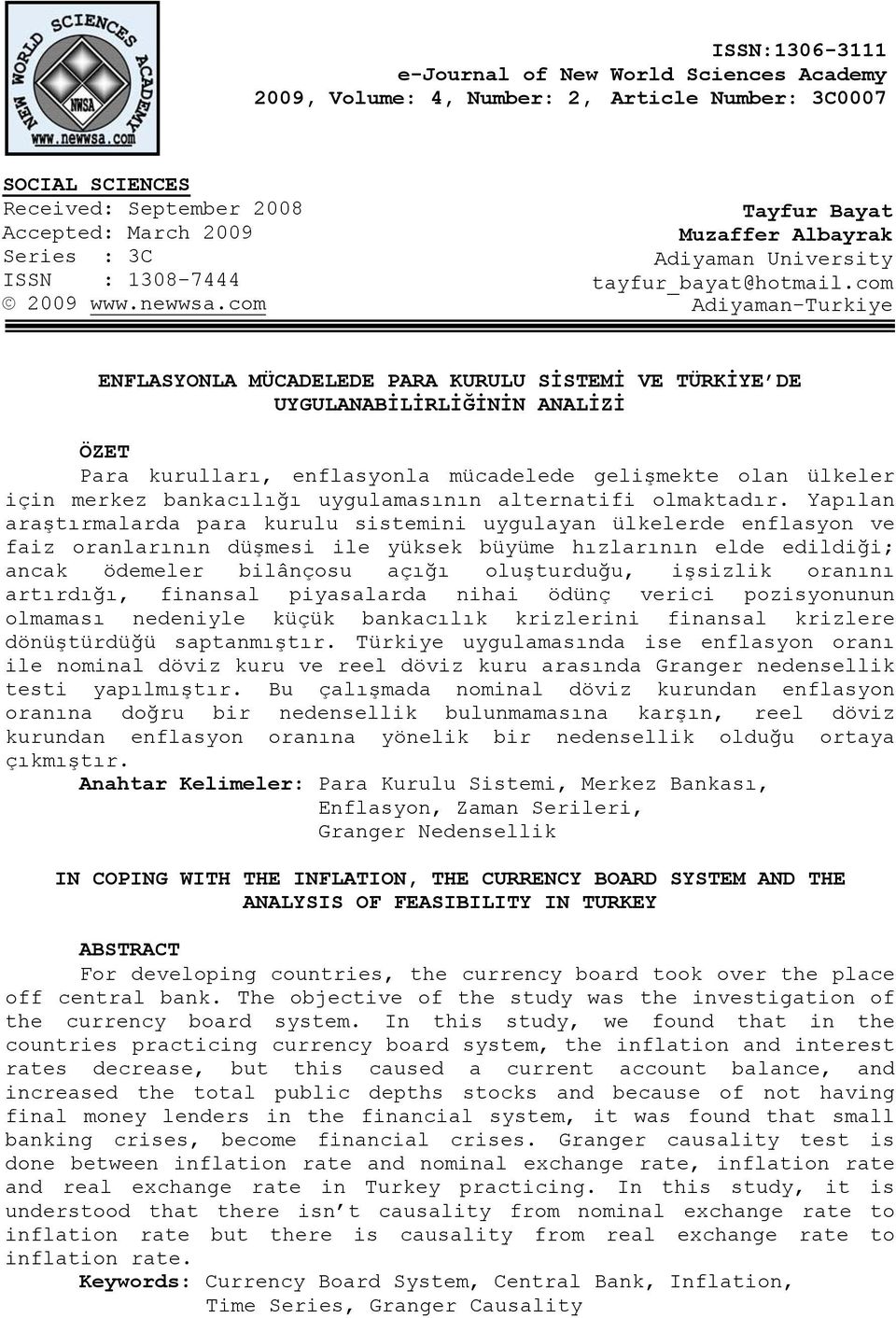 com Adiyaman-Turkiye ENFLASYONLA MÜCADELEDE PARA KURULU SİSTEMİ VE TÜRKİYE DE UYGULANABİLİRLİĞİNİN ANALİZİ ÖZET Para kurulları, enflasyonla mücadelede gelişmeke olan ülkeler için merkez bankacılığı