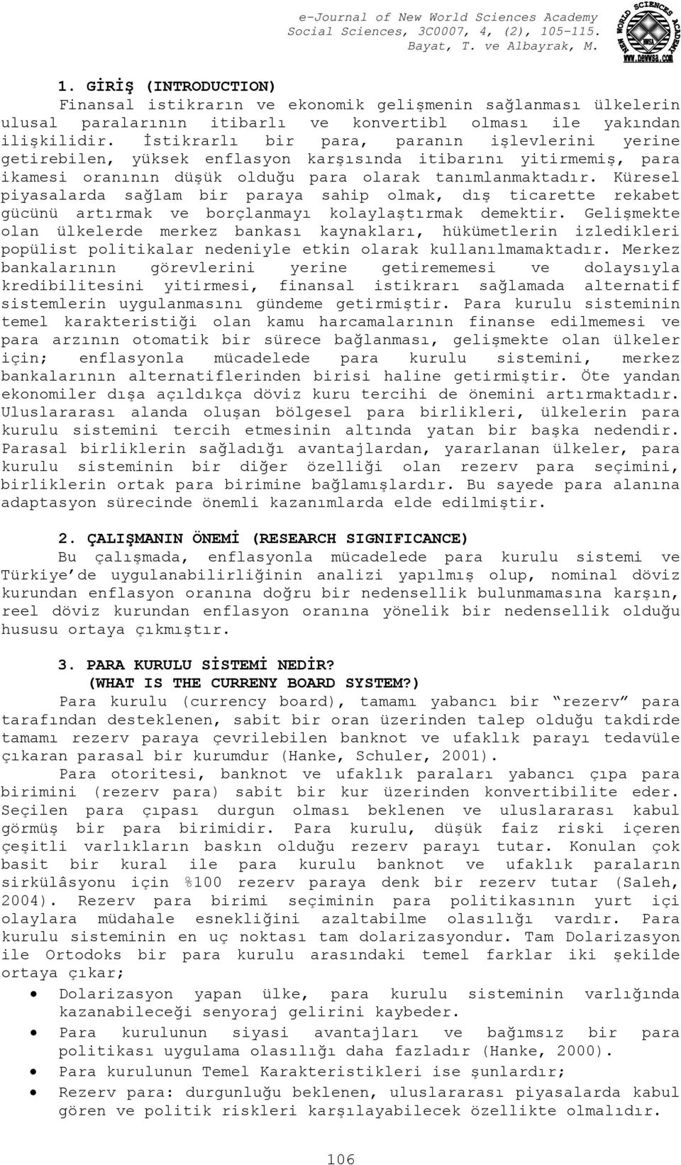 Küresel piyasalarda sağlam bir paraya sahip olmak, dış icaree rekabe gücünü arırmak ve borçlanmayı kolaylaşırmak demekir.