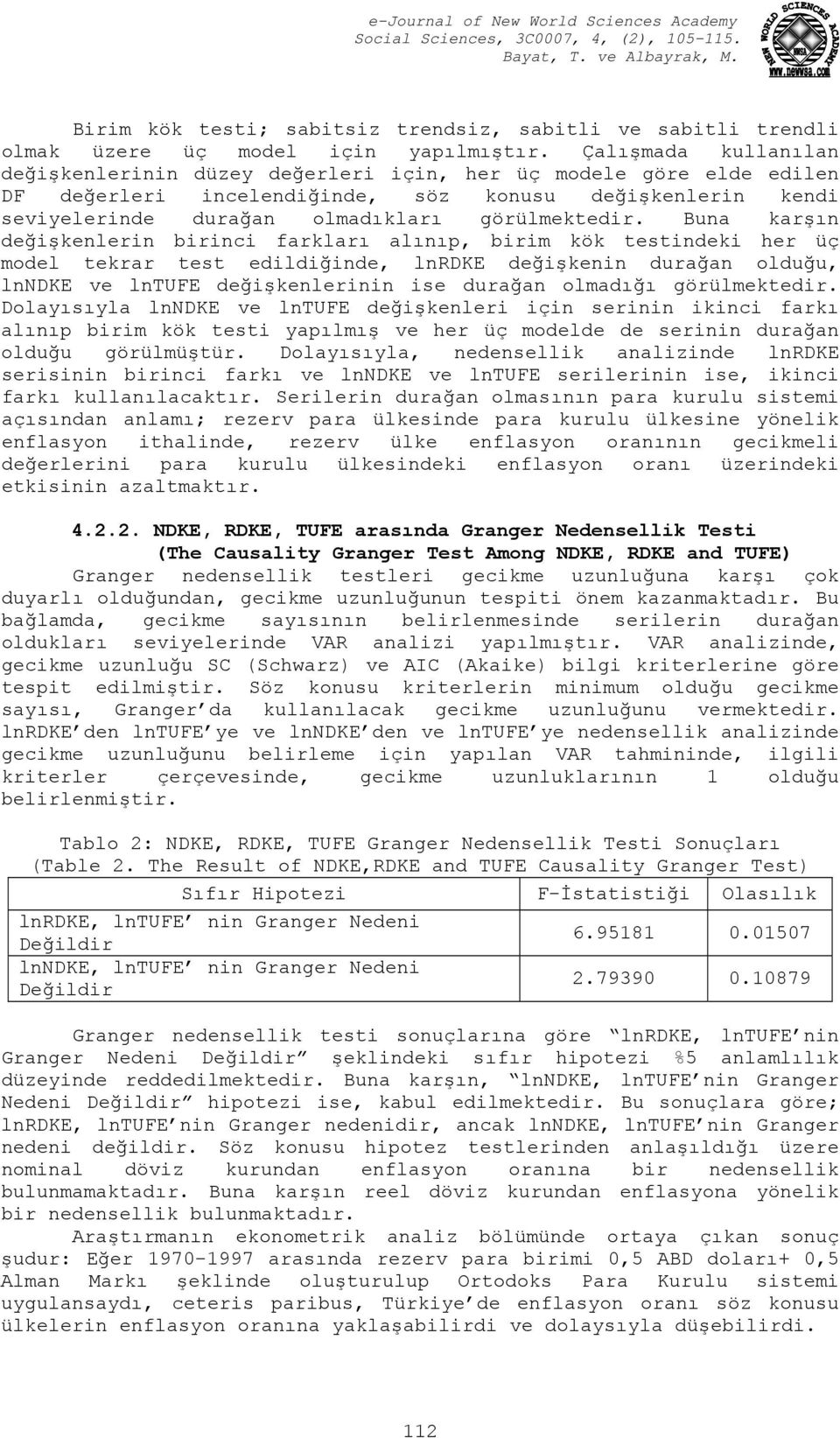 Buna karşın değişkenlerin birinci farkları alınıp, birim kök esindeki her üç model ekrar es edildiğinde, lnrdke değişkenin durağan olduğu, lnndke ve lntufe değişkenlerinin ise durağan olmadığı