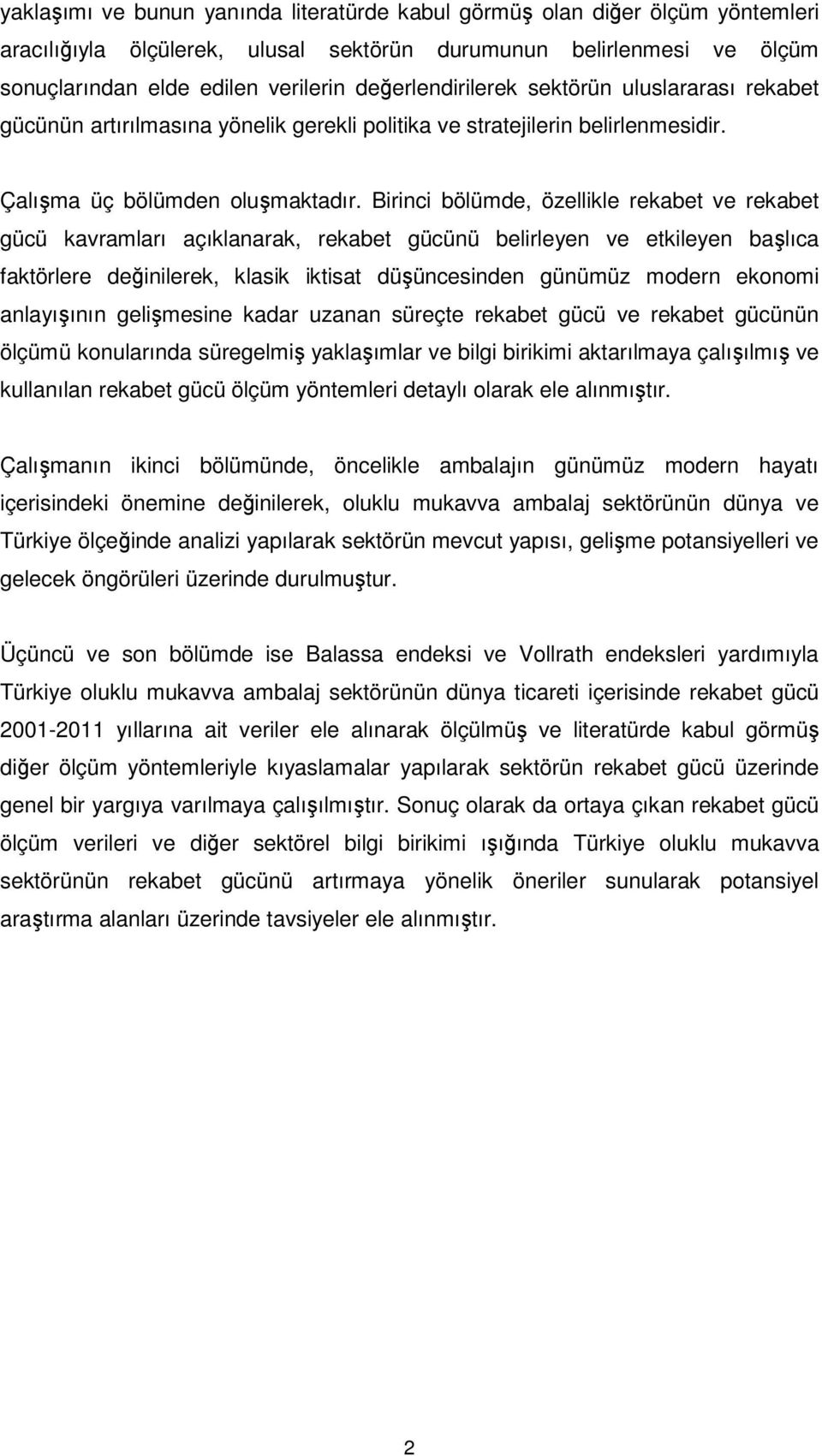 Birinci bölümde, özellikle rekabet ve rekabet gücü kavramları açıklanarak, rekabet gücünü belirleyen ve etkileyen başlıca faktörlere değinilerek, klasik iktisat düşüncesinden günümüz modern ekonomi