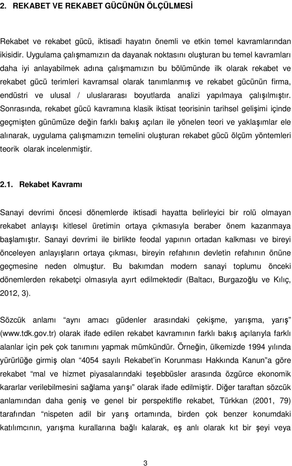 tanımlanmış ve rekabet gücünün firma, endüstri ve ulusal / uluslararası boyutlarda analizi yapılmaya çalışılmıştır.