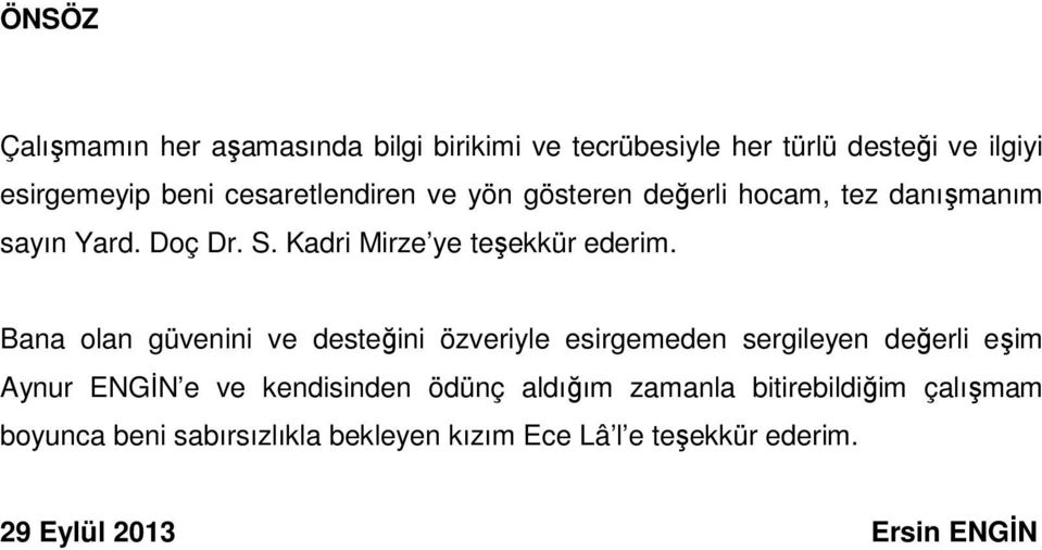 Bana olan güvenini ve desteğini özveriyle esirgemeden sergileyen değerli eşim Aynur ENGİN e ve kendisinden ödünç