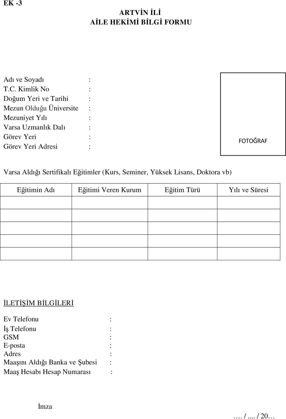 Yeri Adresi : FOTOĞRAF Varsa Aldığı Sertifikalı Eğitimler (Kurs, Seminer, Yüksek Lisans, Doktora vb) Eğitimin Adı