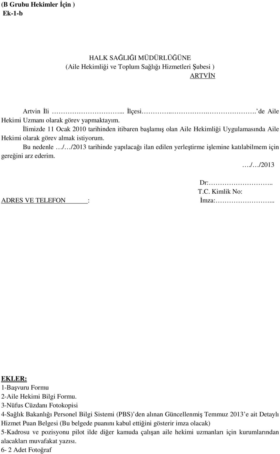 Bu nedenle / /2013 tarihinde yapılacağı ilan edilen yerleştirme işlemine katılabilmem için gereğini arz ederim.