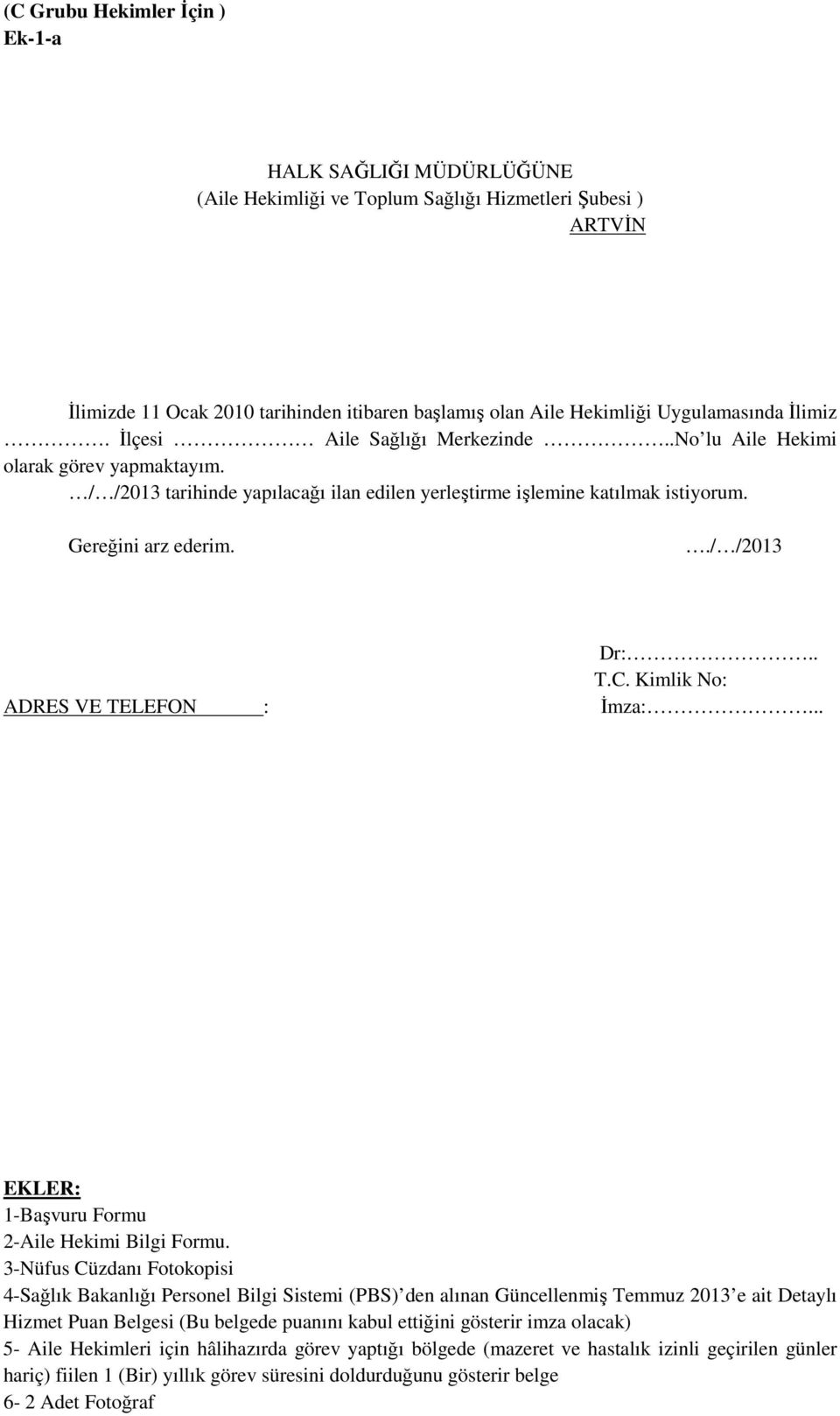 4-Sağlık Bakanlığı Personel Bilgi Sistemi (PBS) den alınan Güncellenmiş Temmuz 2013 e ait Detaylı Hizmet Puan Belgesi (Bu belgede puanını kabul ettiğini gösterir imza