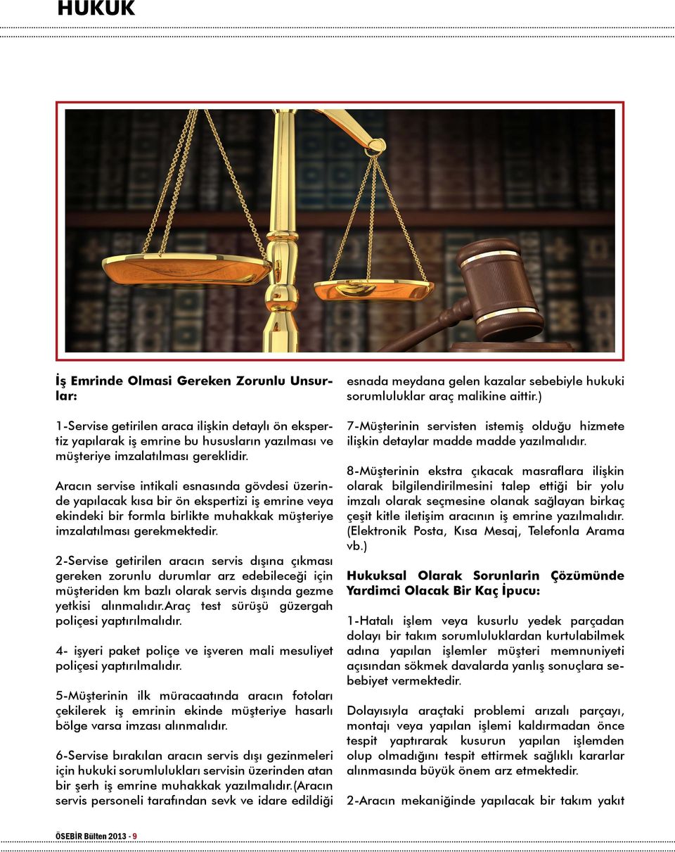 2-Servise getirilen aracın servis dışına çıkması gereken zorunlu durumlar arz edebileceği için müşteriden km bazlı olarak servis dışında gezme yetkisi alınmalıdır.