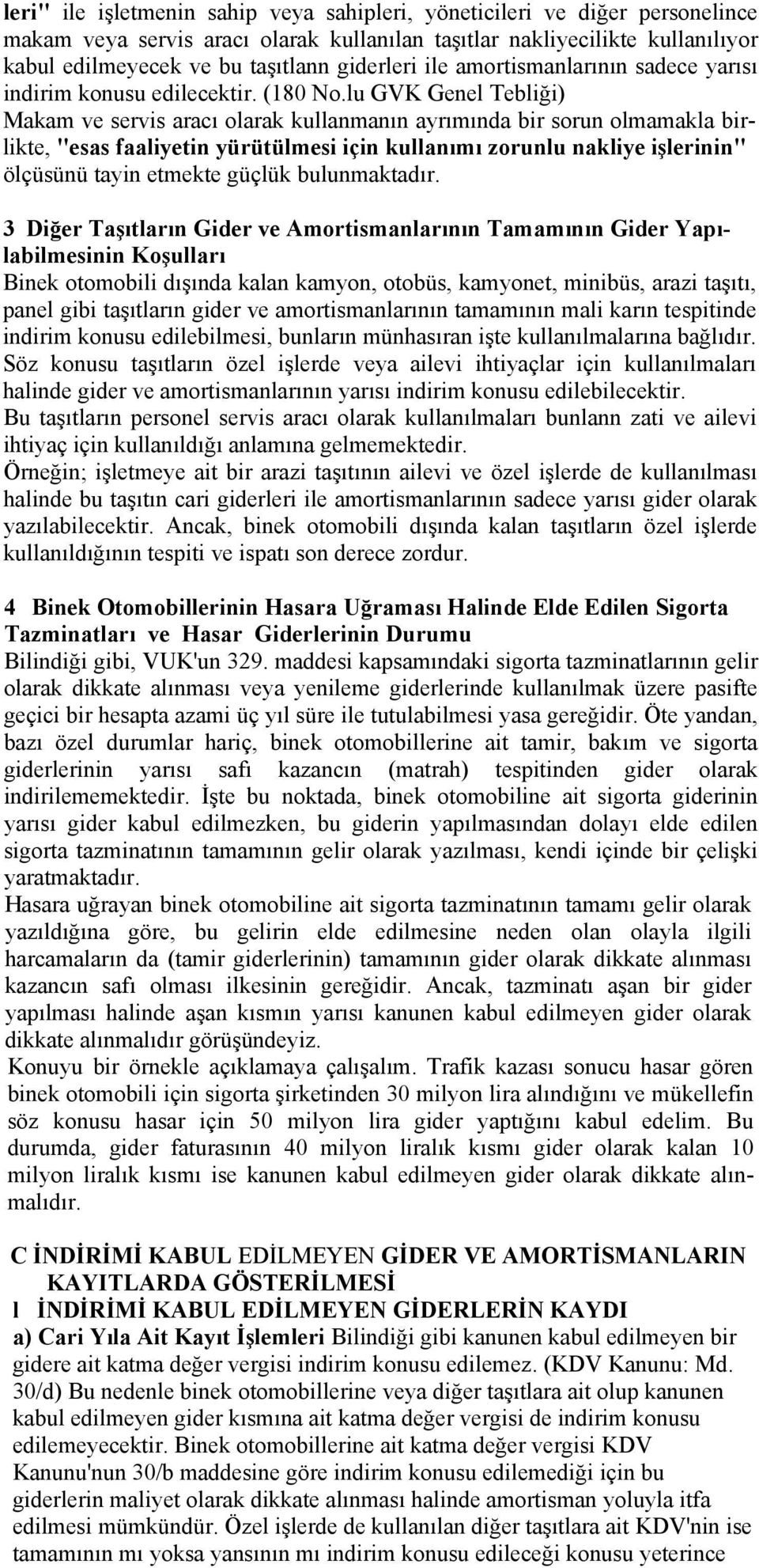 lu GVK Genel Tebliği) Makam ve servis aracı olarak kullanmanın ayrımında bir sorun olmamakla birlikte, "esas faaliyetin yürütülmesi için kullanımı zorunlu nakliye işlerinin" ölçüsünü tayin etmekte