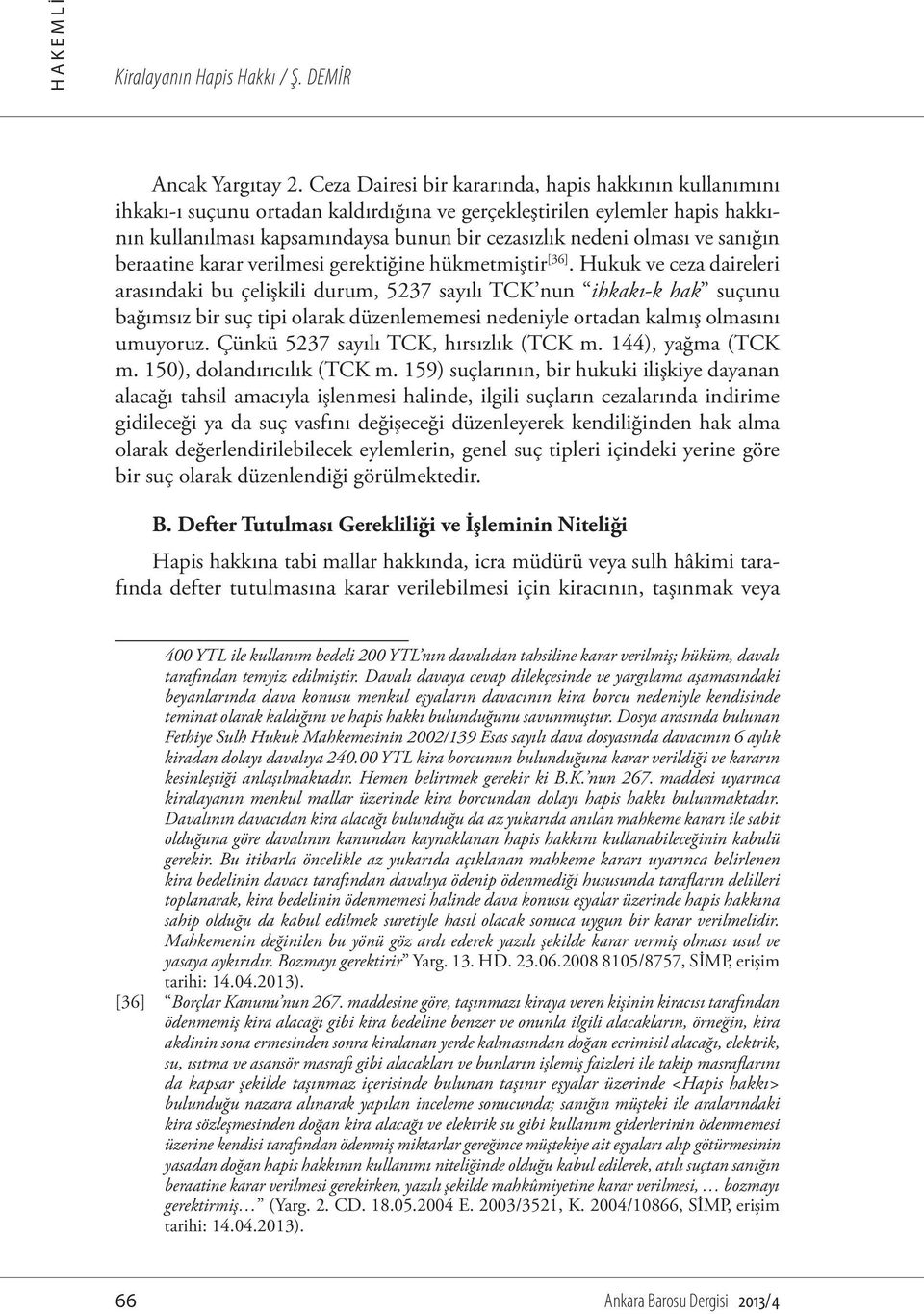 ve sanığın beraatine karar verilmesi gerektiğine hükmetmiştir [36].