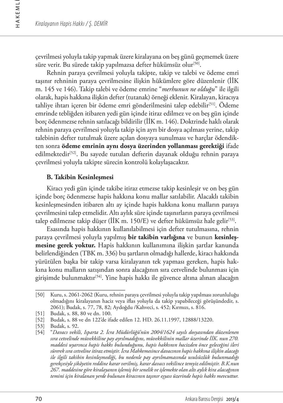 Takip talebi ve ödeme emrine merhunun ne olduğu ile ilgili olarak, hapis hakkına ilişkin defter (tutanak) örneği eklenir.