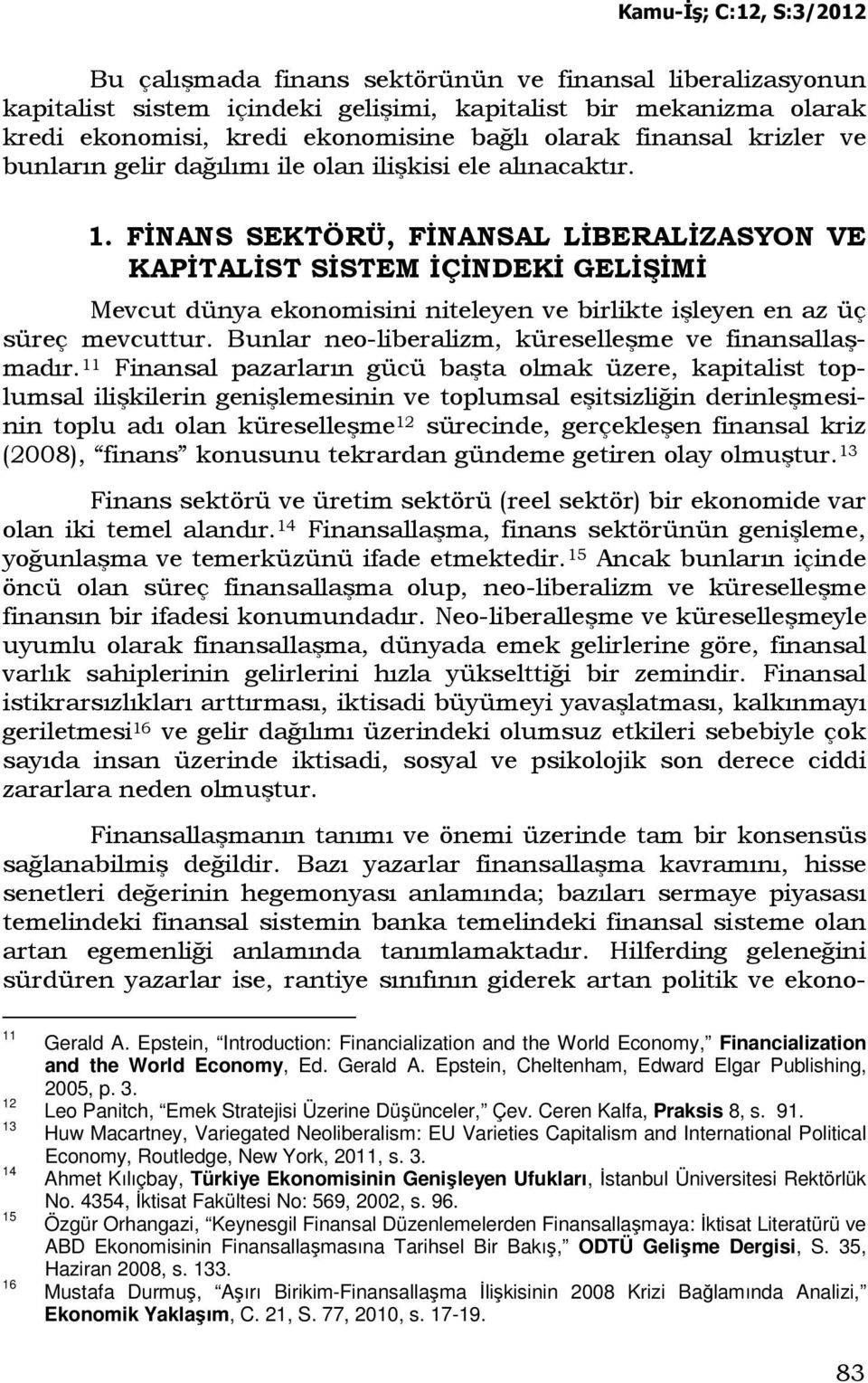 FĐNANS SEKTÖRÜ, FĐNANSAL LĐBERALĐZASYON VE KAPĐTALĐST SĐSTEM ĐÇĐNDEKĐ GELĐŞĐMĐ Mevcut dünya ekonomisini niteleyen ve birlikte işleyen en az üç süreç mevcuttur.