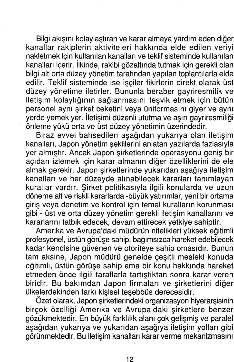 Teklif sisteminde ise işçiler fikirlerin direkt olarak üst düzey yönetime iletirler.