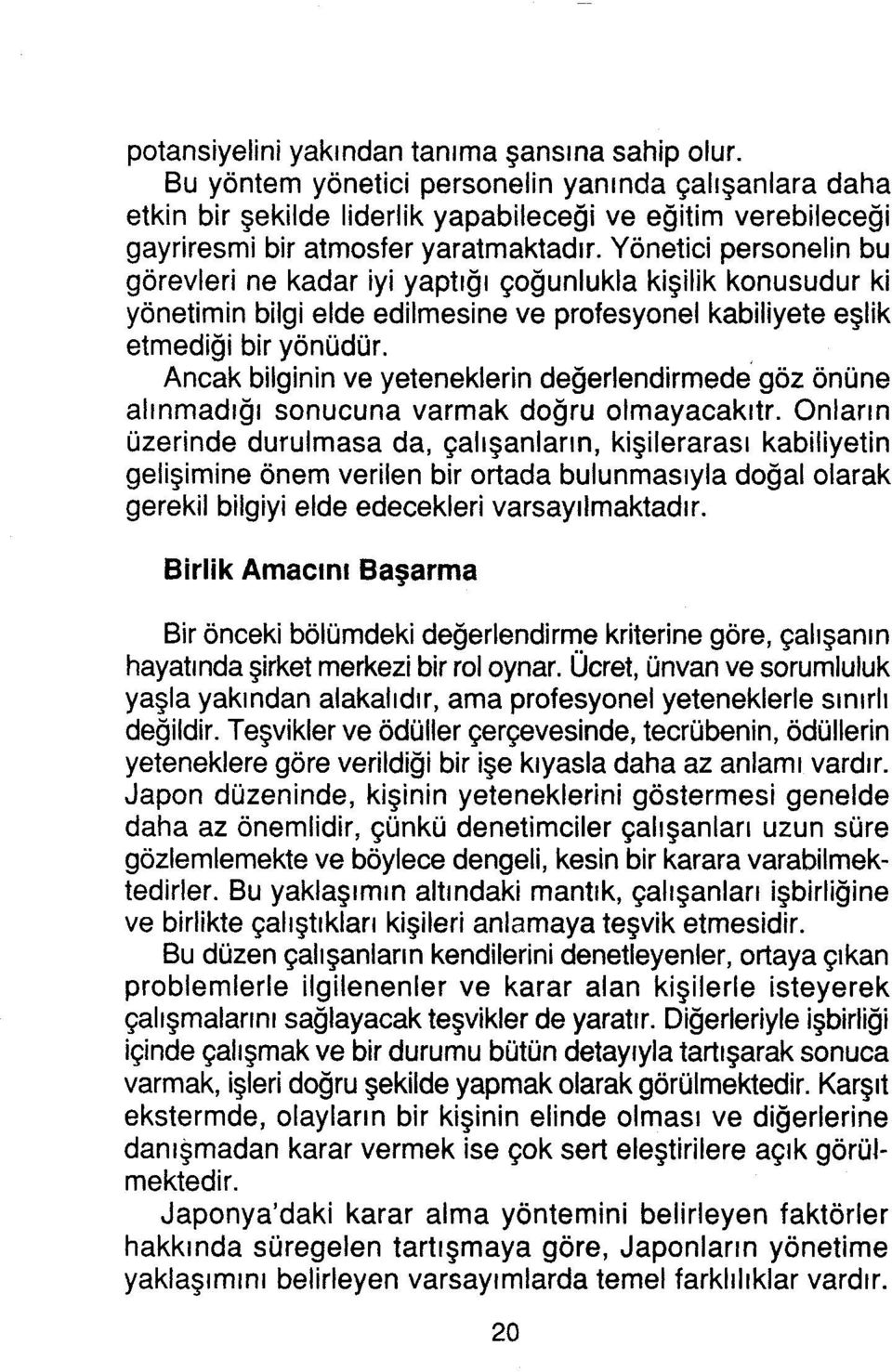 Yönetici personelin bu görevleri ne kadar iyi yaptığı çoğunlukla kişilik konusudur ki yönetimin bilgi elde edilmesine ve profesyonel kabiliyete eşlik etmediği bir yönüdür.