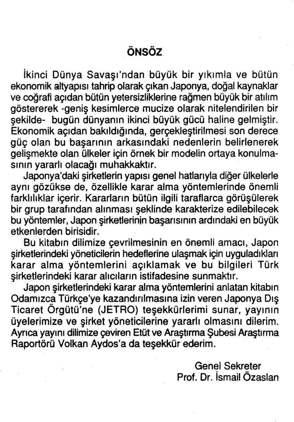 Ekonomik açıdan bakıldığında, gerçekleştirilmesi son derece güç olan bu başarının arkasındaki nedenlerin belirlenerek gelişmekte olan ülkeler için örnek bir modelin ortaya konulmasının yararlı