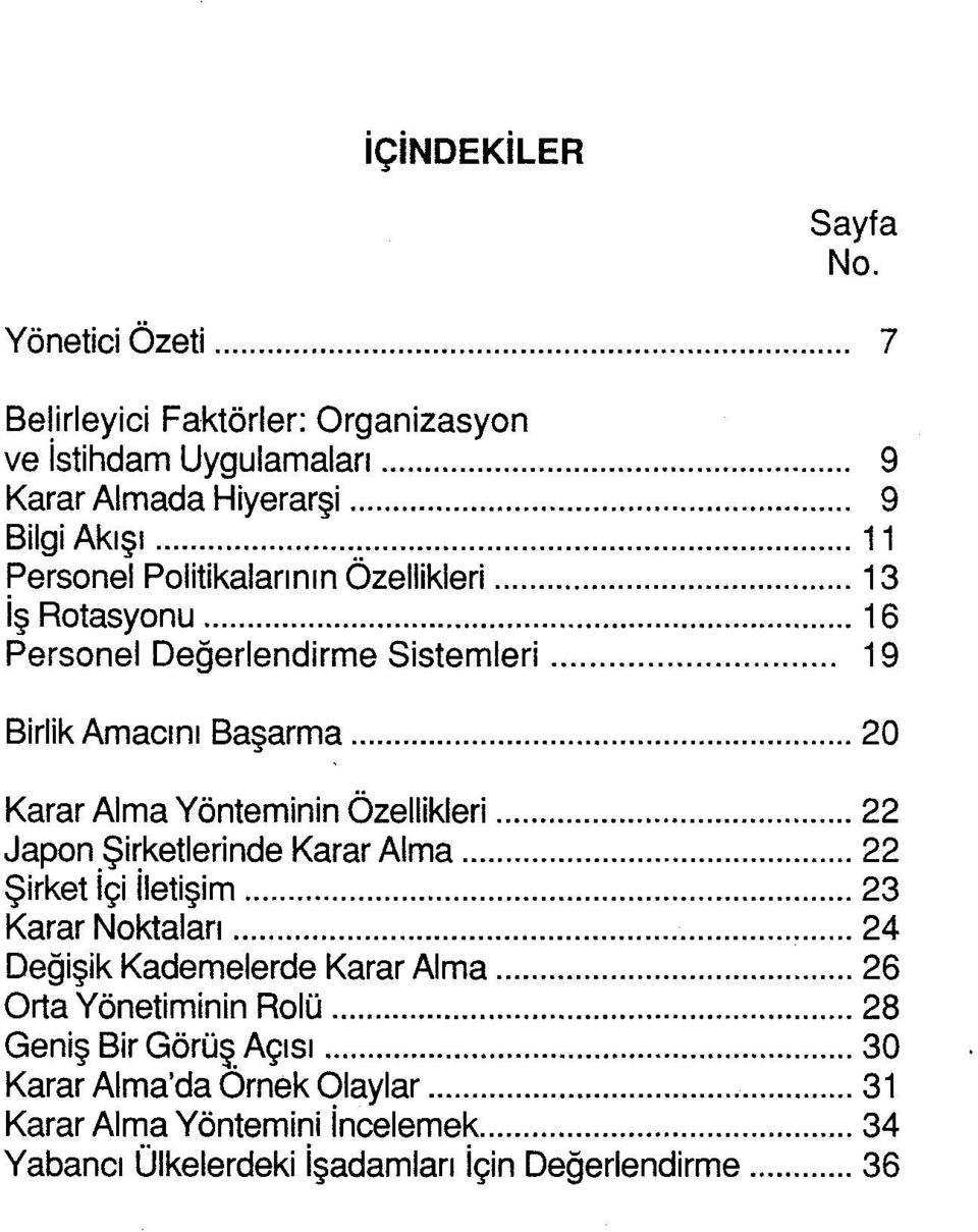 Özellikleri 13 İş Rotasyonu 16 Personel Değerlendirme Sistemleri 19 Birlik Amacını Başarma 20 Karar Alma Yönteminin Özellikleri 22 Japon