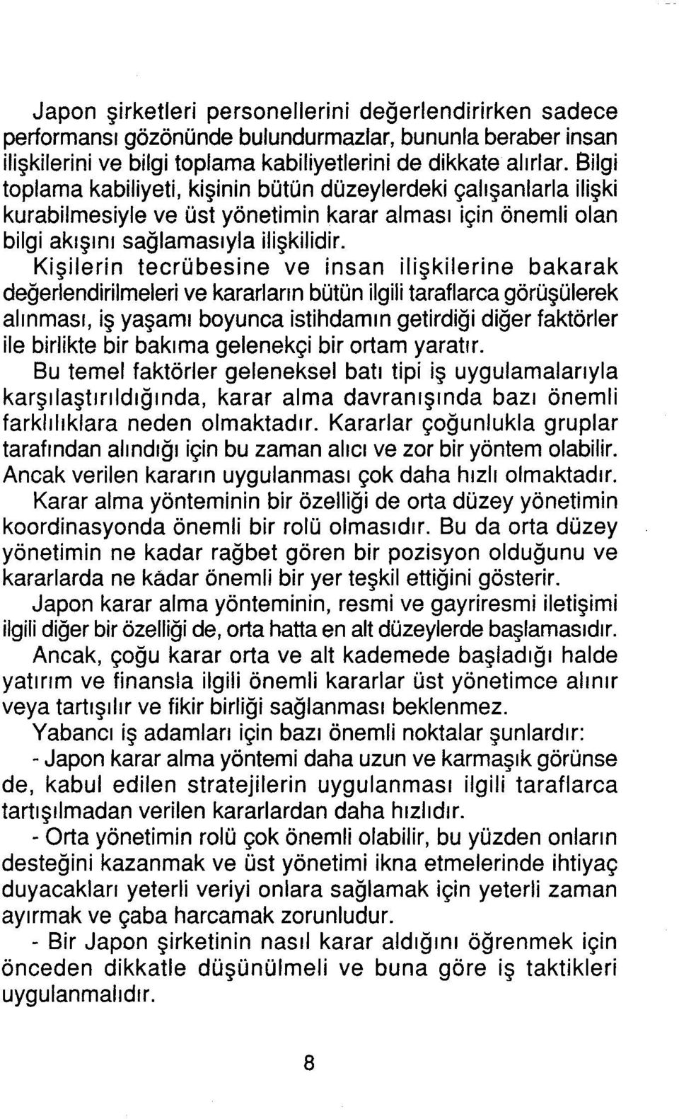 Kişilerin tecrübesine ve insan ilişkilerine bakarak değerlendirilmeleri ve kararların bütün ilgili taraflarca görüşülerek alınması, iş yaşamı boyunca istihdamın getirdiği diğer faktörler ile birlikte